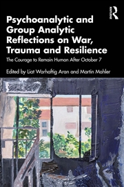 Buy Psychoanalytic and Group Analytic Reflections on War, Trauma and Resilience