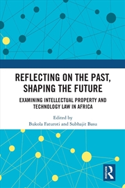 Buy Reflecting on the Past, Shaping the Future: Examining Intellectual Property and Technology Law in Af