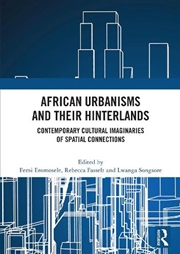 Buy African Urbanisms and Their Hinterlands