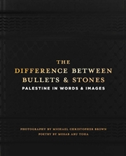 Buy The Difference between Bullets and Stones : Palestine in Words and Images