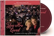 Buy Bill & Gloria Gaither And Their Homecoming Friends Present You Are Loved: A Tribute To The Songs Of