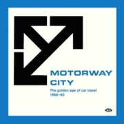 Buy Motorway City: Golden Age Of Car Travel 1966-82