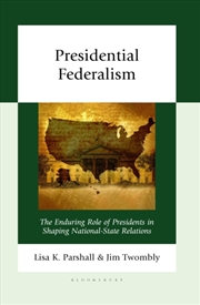 Buy Presidential Federalism: The Enduring Role of Presidents in Shaping National-State Relations