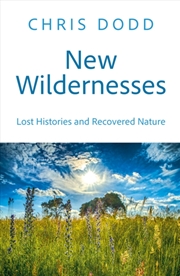 Buy New Wildernesses : Britain’s Lost Histories – and Recovered Nature