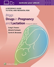 Buy Briggs Drugs In Pregnancy And Lactation: A Reference Guide To Fetal And Neonatal Risk
