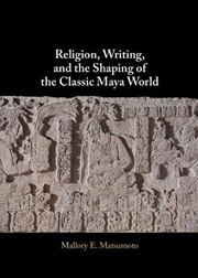Buy Religion, Writing, and the Shaping of the Classic Maya World