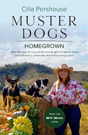 Buy Muster Dogs: 100 Days Of Homegrown: An inspiring story of self-sufficiency, community and living off