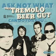 Buy Ask Not What The Tremolo Beer Gut Can Do For You