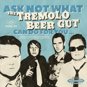 Buy Ask Not What The Tremolo Beer Gut Can Do For You..