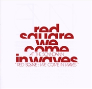 Buy Red Square: We Come In Waves
