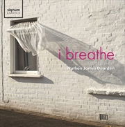 Buy I Breathe: Choral Music Of Nathan James Dearden