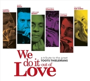 Buy We Do It Out Of Love - A Tribute To The Great Toots Thielemans