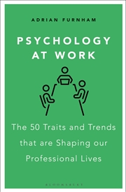 Buy Psychology at Work: The 50 Traits and Trends that are Shaping our Professional Lives