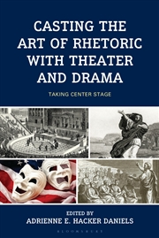 Buy Casting the Art of Rhetoric with Theater and Drama: Taking Center Stage