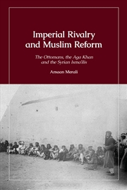 Buy Imperial Rivalry and Muslim Reform: The Ottomans, the Aga Khan and the Syrian Isma'ilis