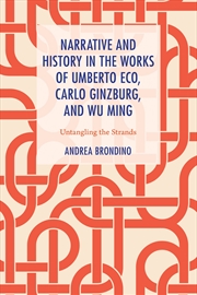 Buy Narrative and History in the Works of Umberto Eco, Carlo Ginzburg, and Wu Ming: Untangling the Stran