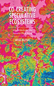 Buy Co-Creating Speculative Ecosystems: Art, Science, and the Invasive Plant Being