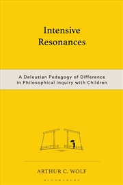 Buy Intensive Resonances: A Deleuzian Pedagogy of Difference in Philosophical Inquiry with Children