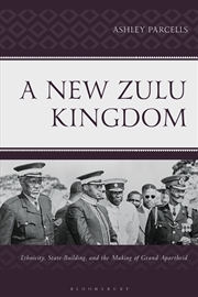 Buy A New Zulu Kingdom: Ethnicity, State-Building, and the Making of Grand Apartheid