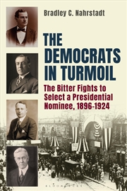 Buy The Democrats in Turmoil: The Bitter Fights to Select a Presidential Nominee, 1896-1924