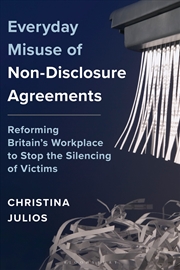 Buy Everyday Misuse of Non-Disclosure Agreements: Reforming Britain's Workplace to Stop the Silencing of