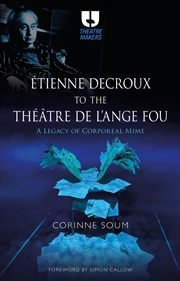 Buy Etienne Decroux to the Theatre de l'Ange Fou: A Legacy of Corporeal Mime