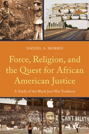 Buy Force, Religion, and the Quest for African American Justice: A Study ofthe Black Just War Tradition