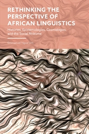 Buy Rethinking the Perspective of African Linguistics: Histories, Epistemologies, Cosmologies, and the S