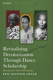 Buy Revitalizing Decolonization Through Dance Scholarship: Dancing the African Personality