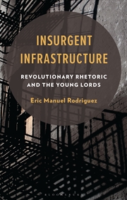 Buy Insurgent Infrastructure: Revolutionary Rhetoric and the Young Lords