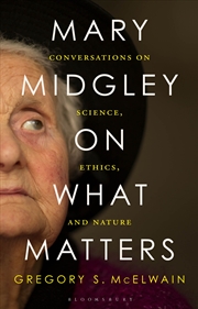 Buy Mary Midgley on What Matters: Conversations on Science, Ethics, and Nature