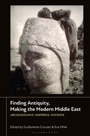 Buy Finding Antiquity, Making the Modern Middle East: Archaeology, Empires,Nations