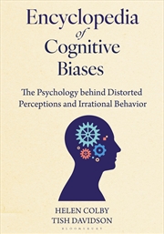 Buy Encyclopedia of Cognitive Biases: The Psychology behind Distorted Perceptions and Irrational Behavio