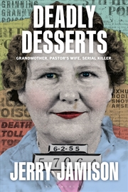 Buy Deadly Desserts: Grandmother, Pastor's Wife, Serial Killer