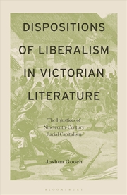 Buy Dispositions of Liberalism in Victorian Literature: The Injustices of Nineteenth-Century Racial Capi
