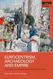 Buy Eurocentrism, Archaeology and Empire: The Legacy of Heritage Politics in 21st-Century Britain