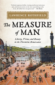 Buy The Measure of Man: Liberty, Virtue, and Beauty in the Florentine Renaissance
