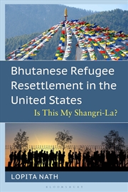 Buy Bhutanese Refugee Resettlement in the United States: Is This My Shangri-la?