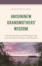 Buy Anisininew Grandmothers' Wisdom: Cultural Resilience and Healing in theFace of Colonial Violence and