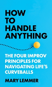 Buy How to Handle Anything: Four Improv Principles for Navigating Life's Curveballs