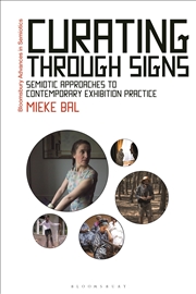 Buy Curating Through Signs: Semiotic Approaches to Contemporary Exhibition Practice