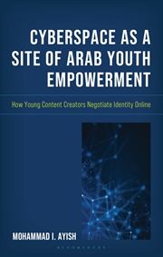 Buy Cyberspace as a Site of Arab Youth Empowerment: How Young Content Creators Negotiate Identity Online