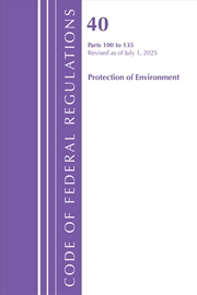 Buy Code of Federal Regulations, Title 40 Protection of Environment 100-135, Revised as of July 1, 2025