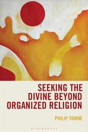 Buy Seeking the Divine Beyond Organized Religion