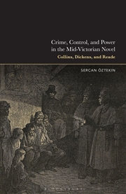Buy Crime, Control, and Power in the Mid-Victorian Novel: Collins, Dickens,and Reade