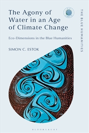 Buy The Agony of Water in an Age of Climate Change: Eco-Dimensions in the Blue Humanities