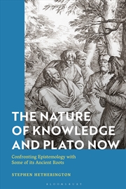 Buy The Nature of Knowledge and Plato Now: Confronting Epistemology with Some of its Ancient Roots