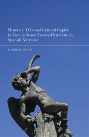 Buy Historical Debt and Cultural Capital in Twentieth and Twenty-First Century Spanish Narrative