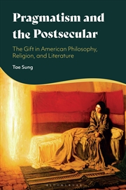 Buy Pragmatism and the Postsecular: The Gift in American Philosophy, Religion, and Literature