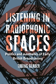 Buy Listening in Radiophonic Spaces: Politics and Aesthetics of Early British Broadcasting